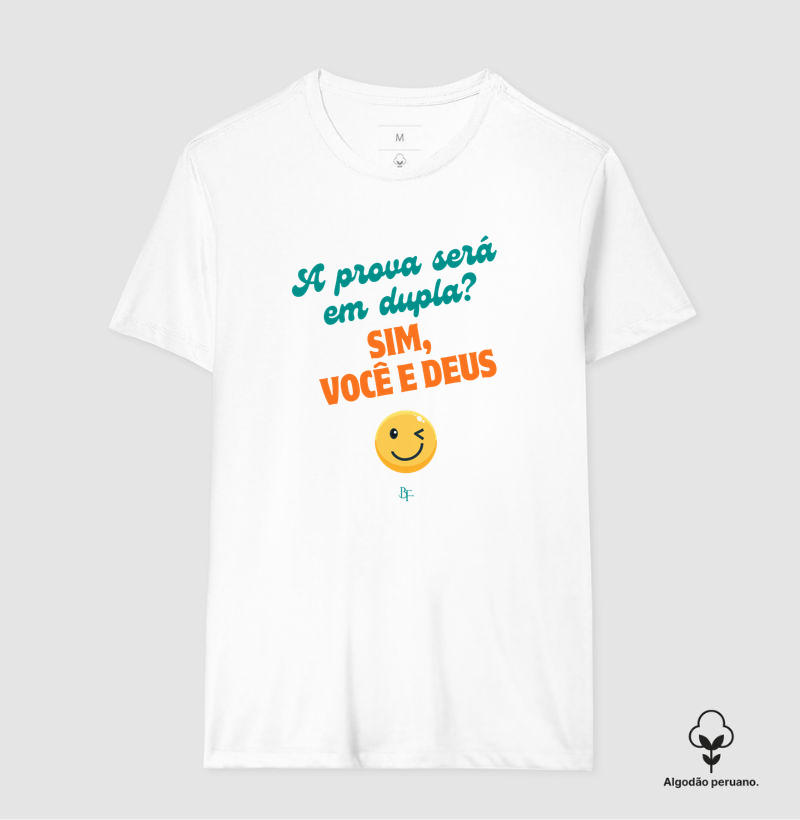 A prova será em dupla? Sim, você e Deus - Camiseta Algodão Peruano