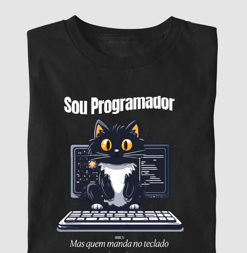 “Sou programador, mas quem manda no teclado é o gato.”  T.I