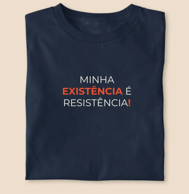 Minha existência é resistência!