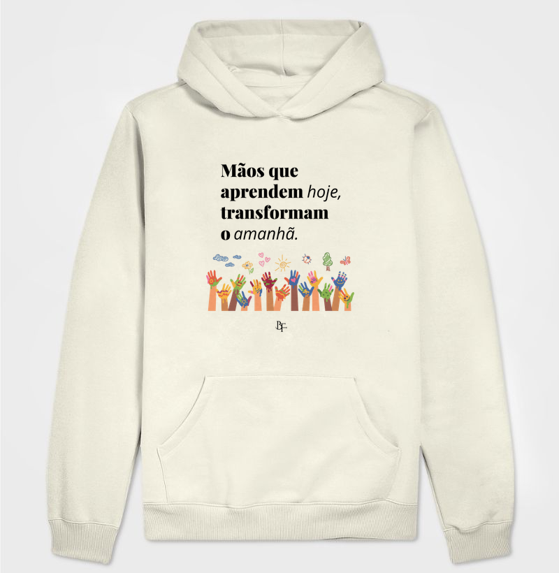 Mãos que aprendem hoje, transformam o amanhã - Hoodie Moletom