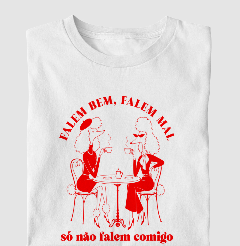FALEM BEM, FALEM MAL, SÓ NÃO FALEM COMIGO