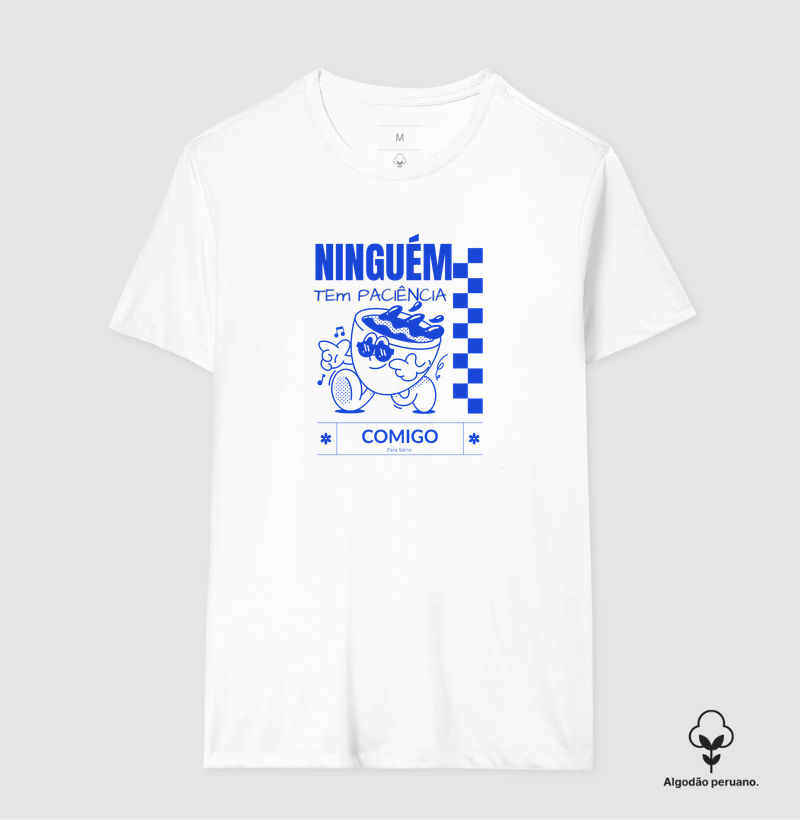 Camiseta Algodão Peruano Ninguém tem paciência comigo