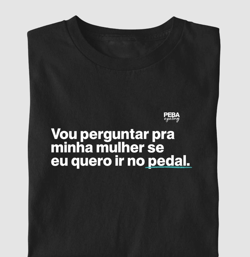 Vou perguntar pra minha mulher se eu quero ir no pedal