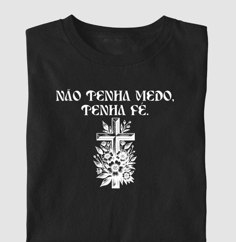 Não tenha medo, tenha fé!