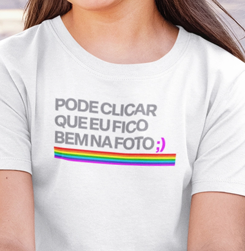 Camiseta Mini - Pode clicar que eu fico bem na foto ; (Rainbow)