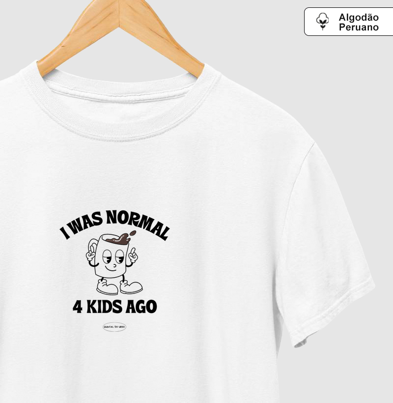 Camiseta I was normal 4 kids ago.