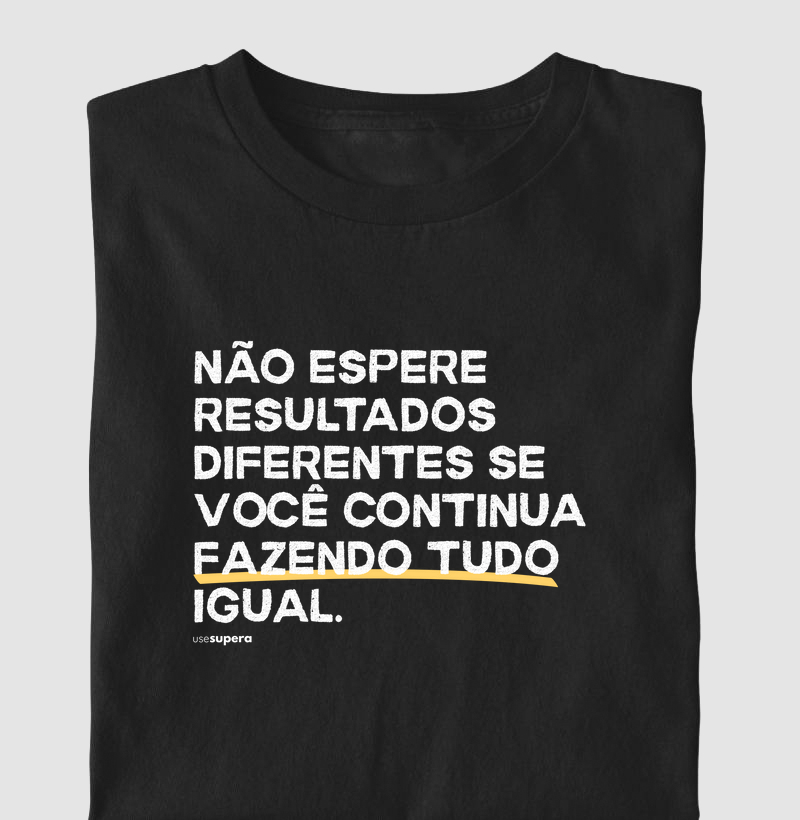 "Não espere resultados diferentes"