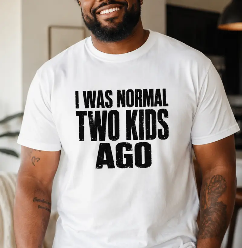 I Was Normal Two Kids Ago