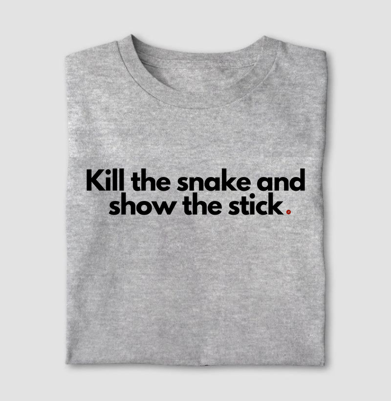 Kill the snake and show the stick | Mata a cobra e mostra o pau