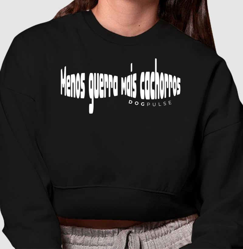 Cropped Moletom Menos Guerra Mais cachorros Dog Pulse