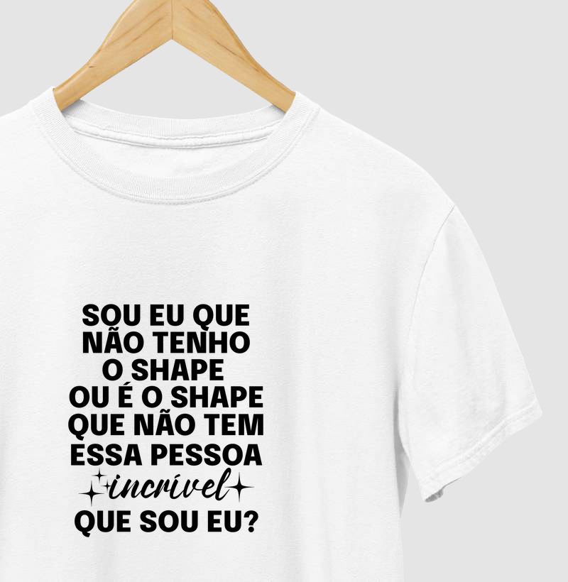 SOU EU QUE NÃO TENHO O SHAPE