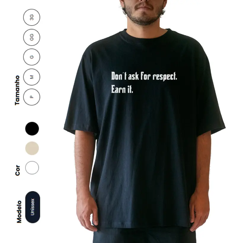 Don't ask for respect. Earn it. OVERSIZED