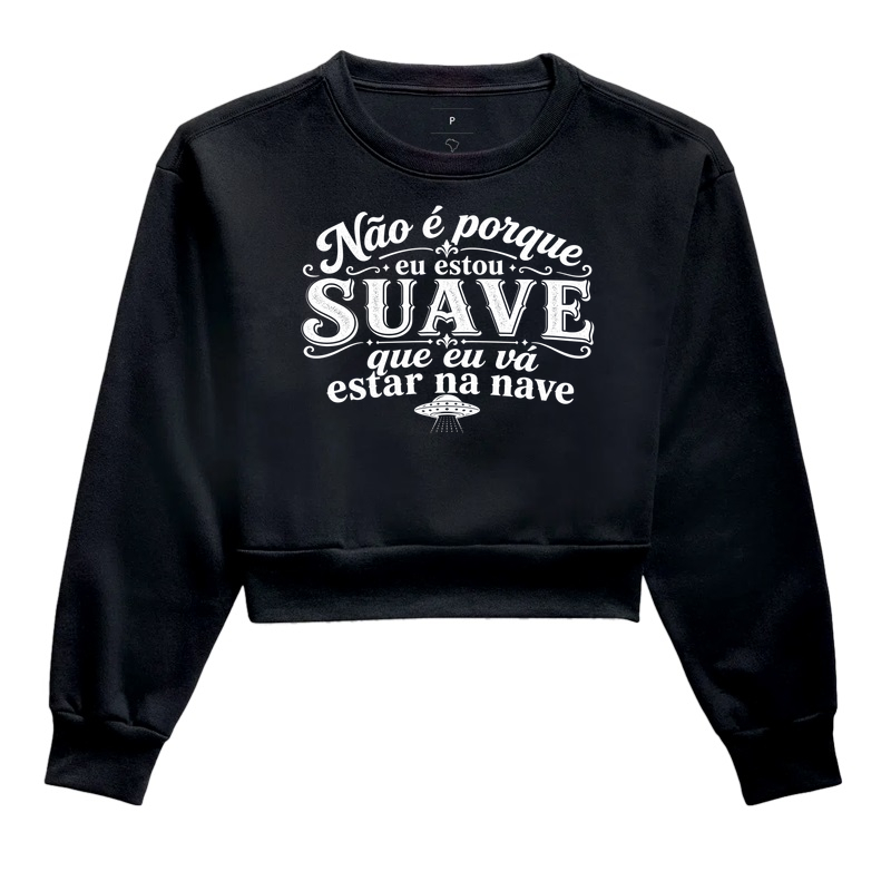 Estou Suave, Não Estou na Nave - Cropped Moletom