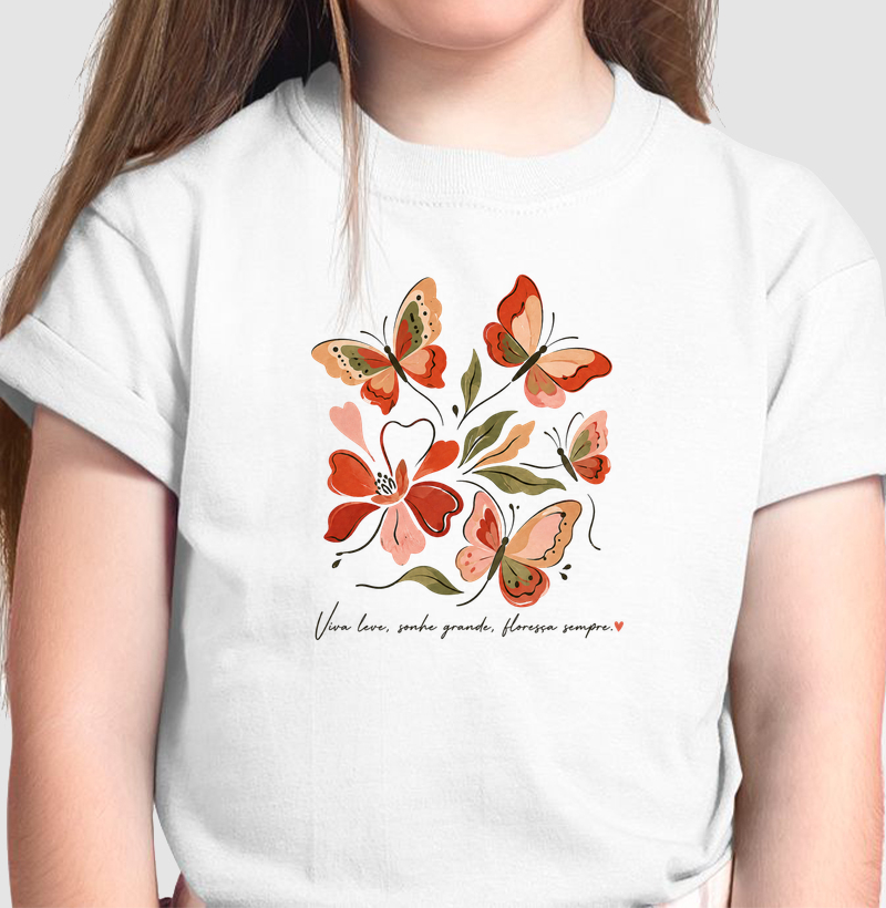 Camiseta Viva leve, Sonhe grande, Floresça sempre.
