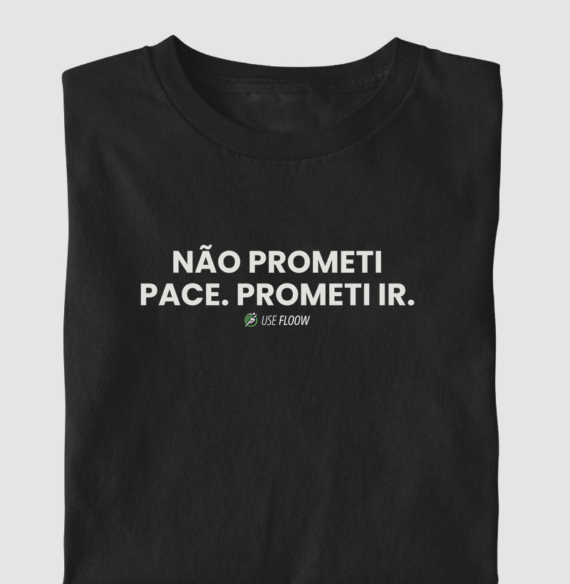 Camiseta Corrida - Não Prometi Pace. Prometi Ir.