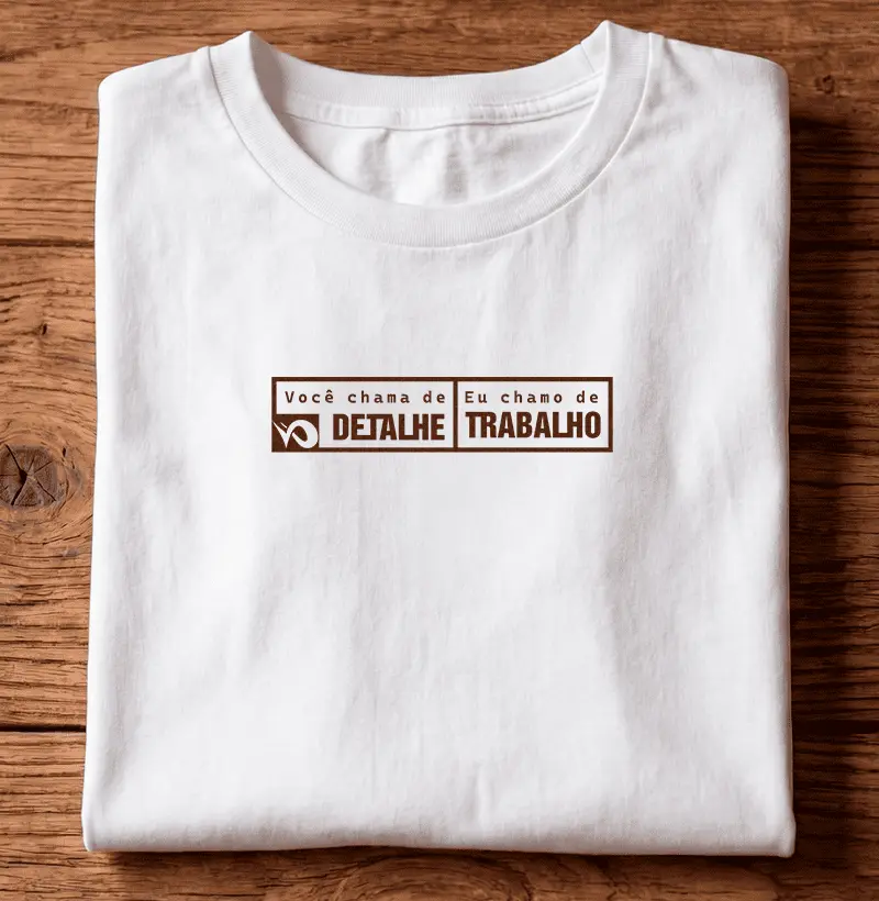 Você Chama de Detalhe. Eu Chamo de Trabalho. | Camiseta - Algodão Peruano
