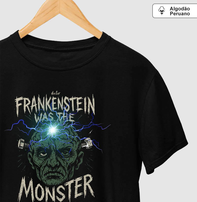 Doctor Frankenstein was the Monster