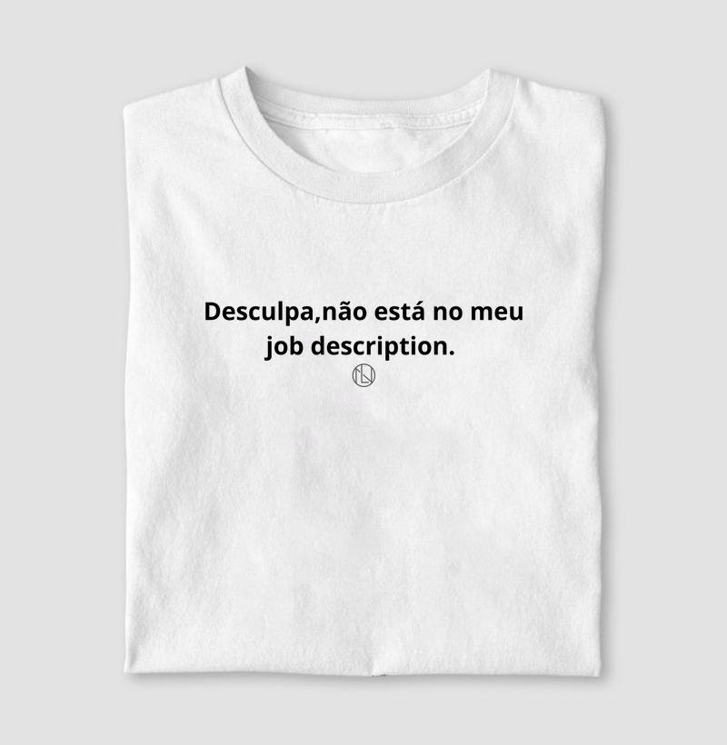 Camiseta "Desculpa, não esta no meu job description"