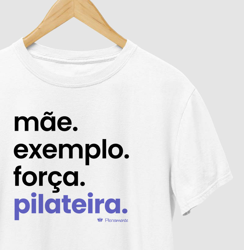 mãe, exemplo, força e pilateira.