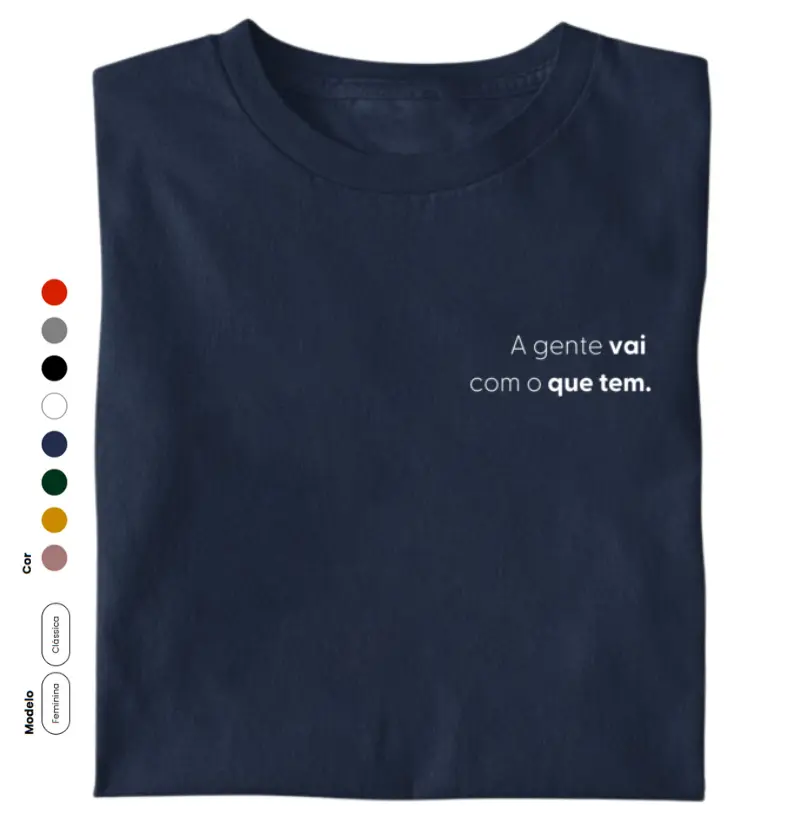 A gente VAI com o QUE TEM.