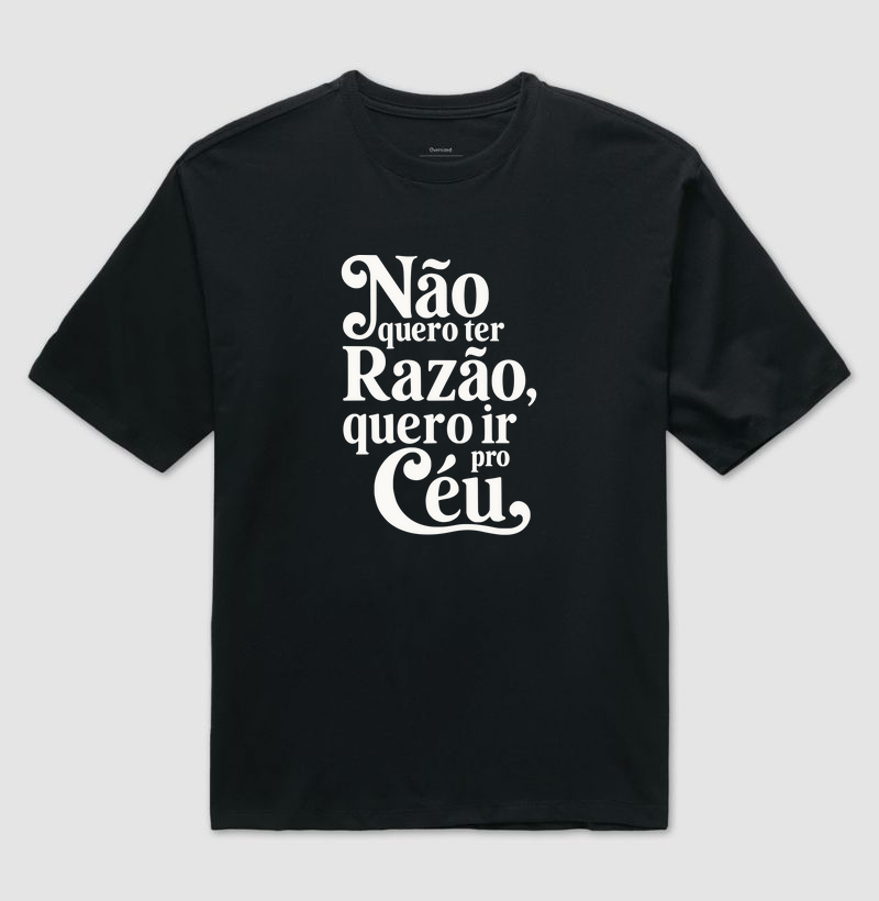 Não Quero ter Razão, Quero ir Para o Céu