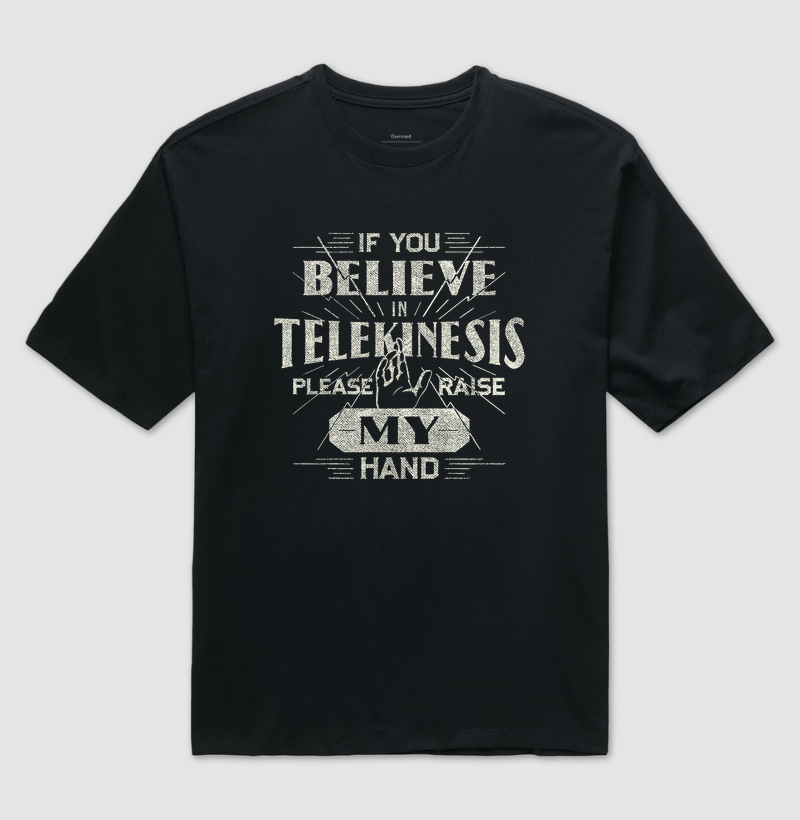 If You Believe in Telekinesis, Please Raise my Hand