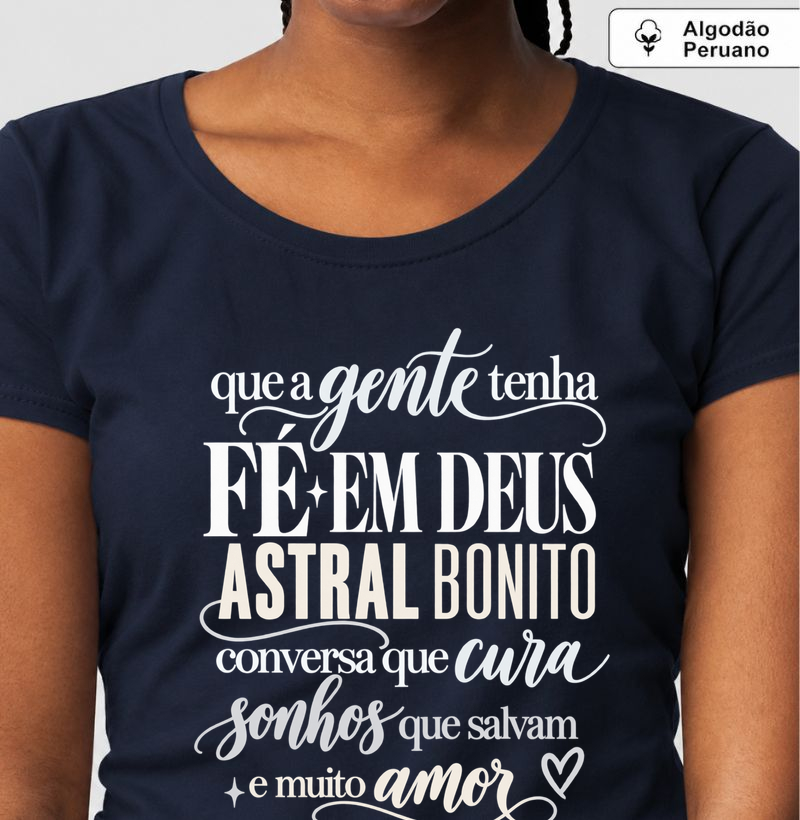 Que a gente tenha fé em Deus - Camiseta Algodão Peruano