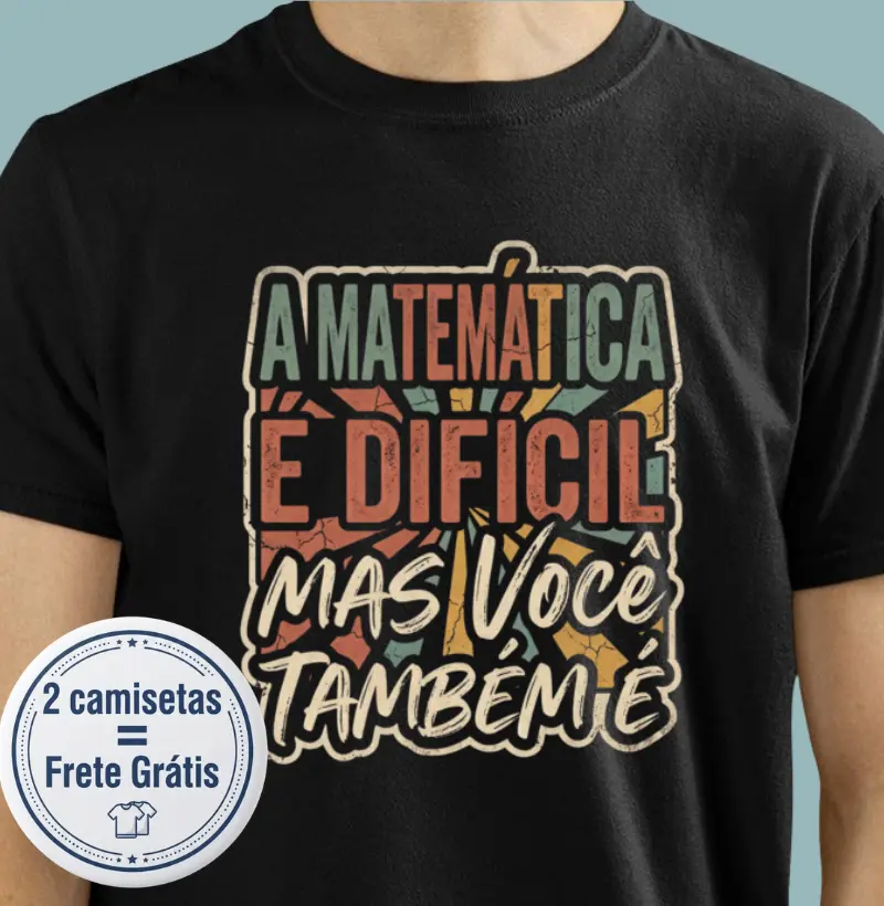 A matemática é difícil mas você também é v2 - Camiseta