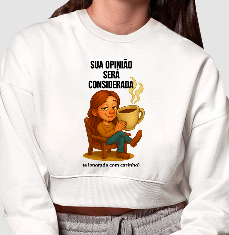 Sua opinião será considerada, (e ignorada com carinho).