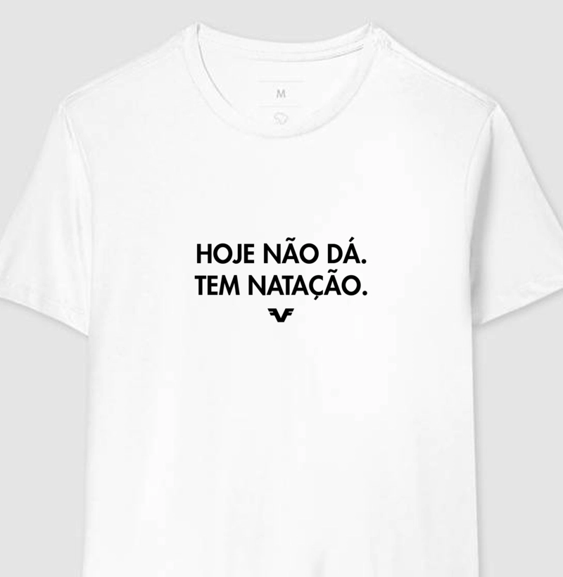 Camiseta Hoje não dá. Tem natação