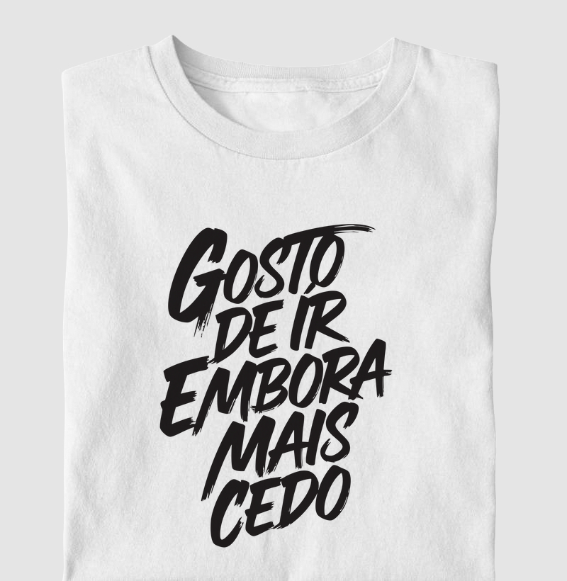 Camiseta Gosto de Ir embora mais cedo 