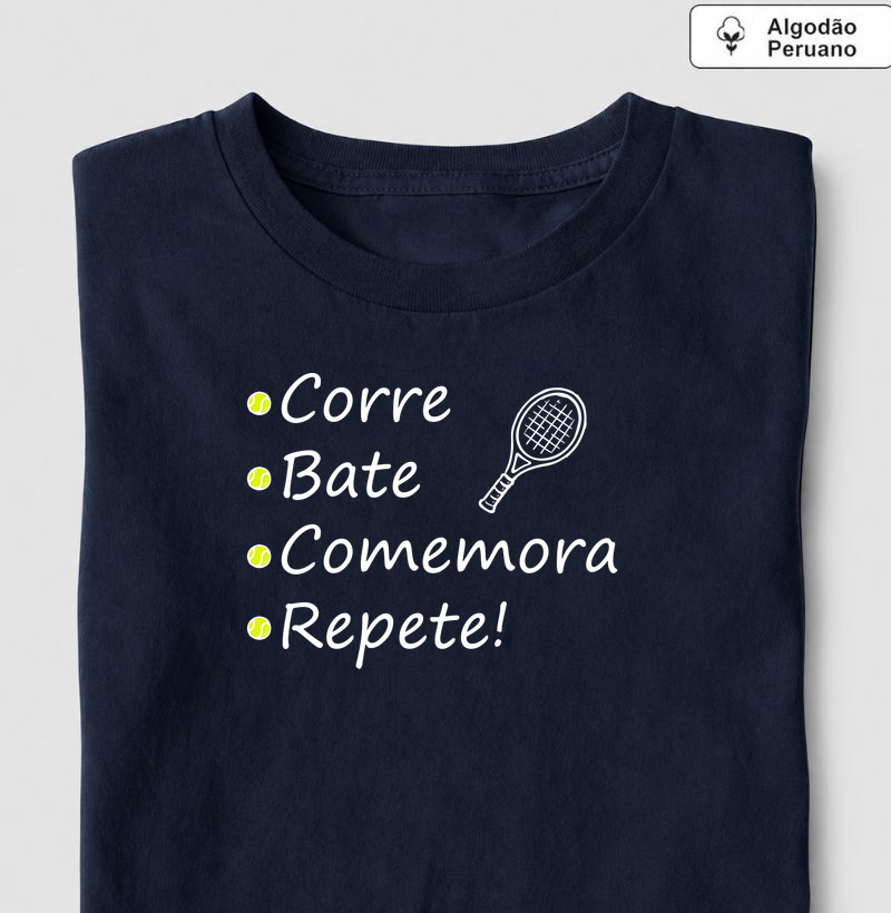 Corre, Bate, Comemora,  Repete! - Camiseta Algodão Peruano