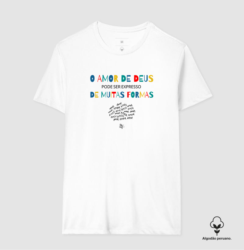 O Amor de Deus pode ser expresso em muitas formas - Camiseta Algodão Peruano