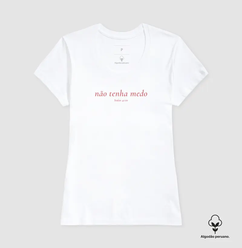 T-SHIRT PIMA FEMININA NÃO TENHA MEDO