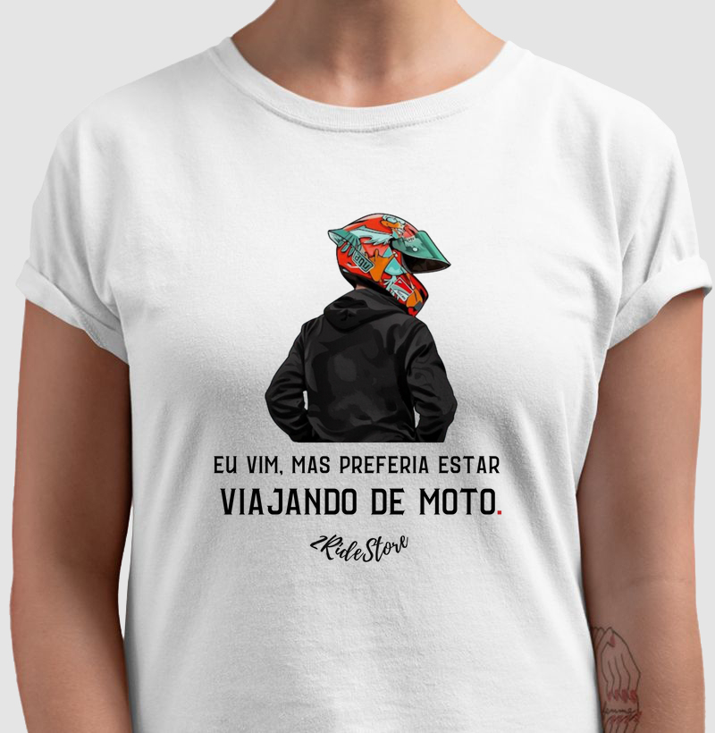 Camiseta motociclista Eu vim, mas preferia estar viajando de moto II