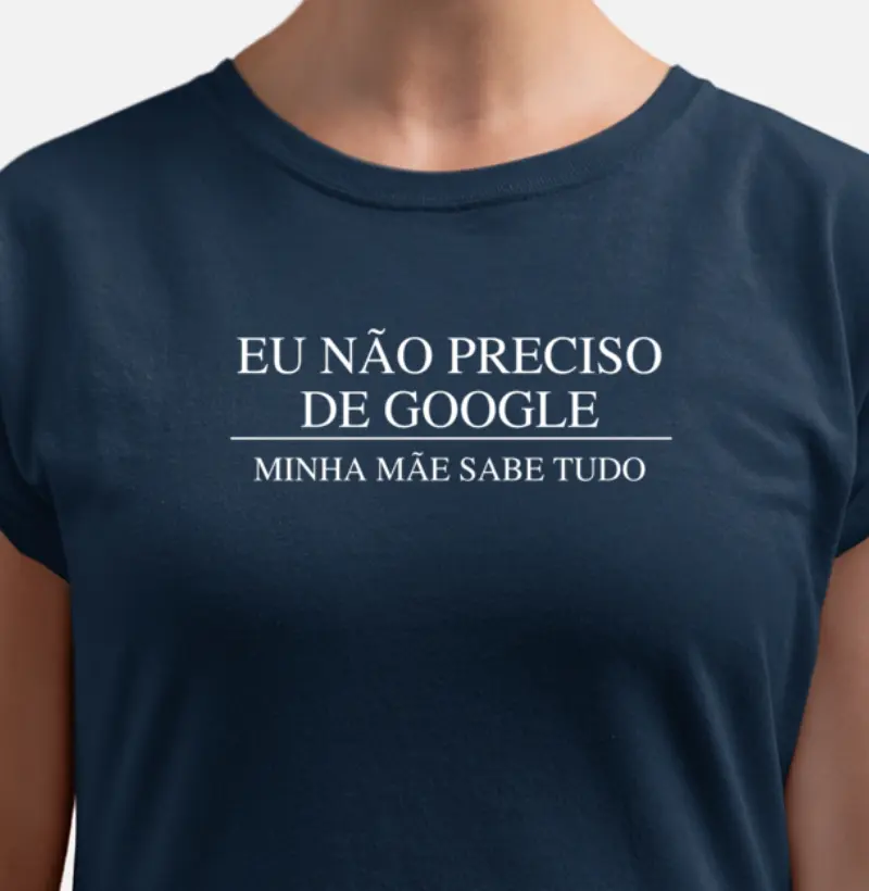 Eu não preciso de Google, minha mãe sabe tudo.