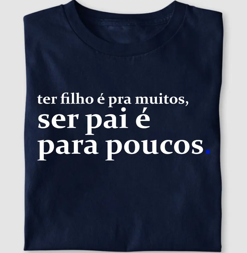 ter filho é pra muitos, ser pai é pra poucos