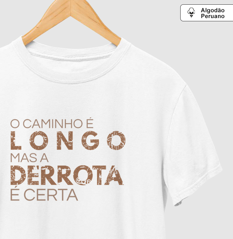 O Caminho é Longo Mas a Derrota é Certa - Camiseta Algodão Peruano