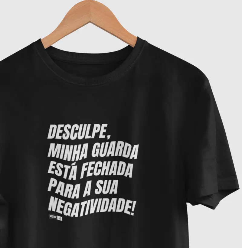 Desculpe, minha guarda está fechada para sua negatividade.
