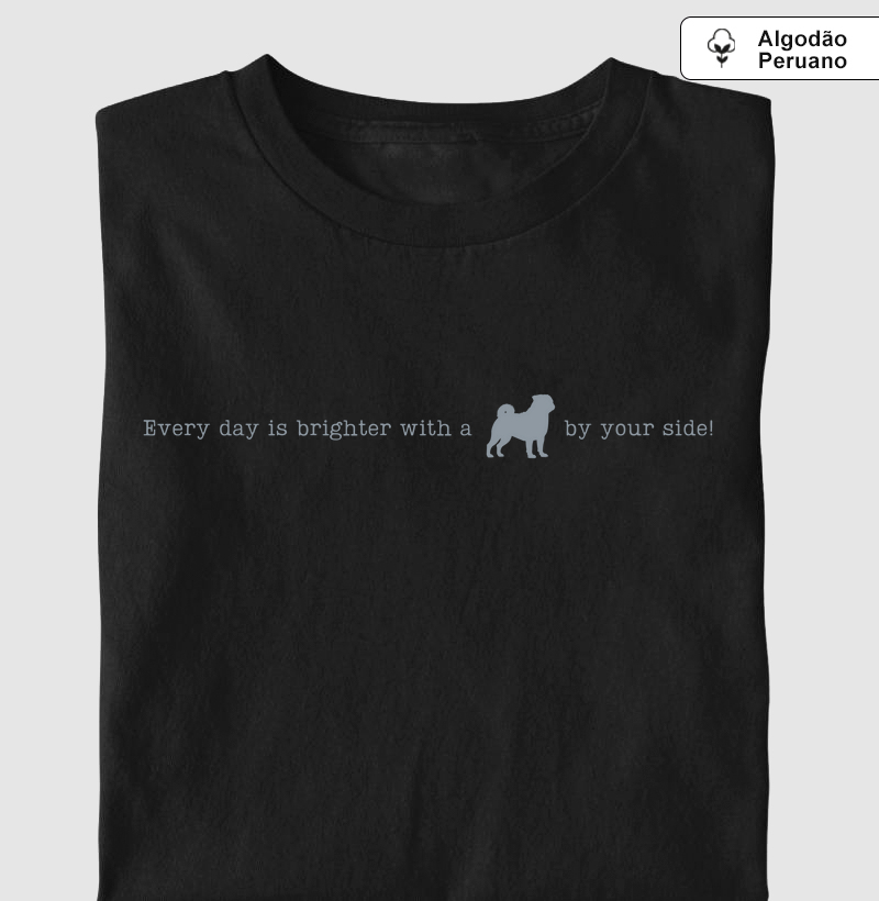 Every day by your side Pug