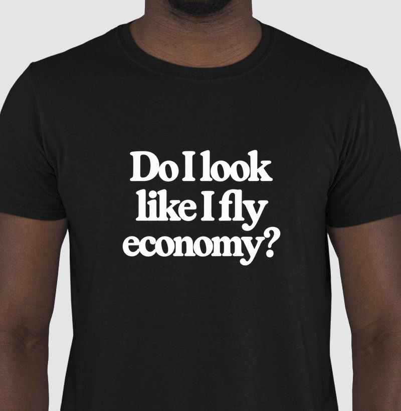 Do I Look Like I Fly Economy? basic