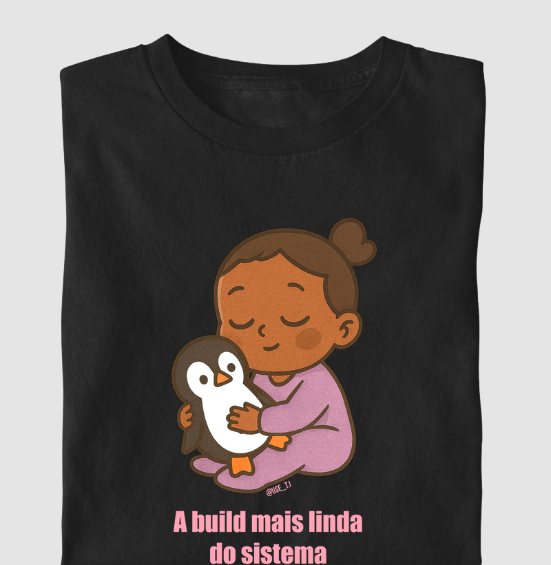 "A build mais linda do sistema" T.I