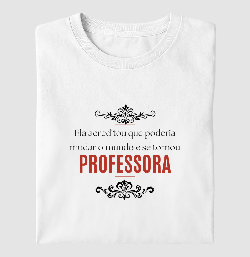 Ela acreditou que poderia mudar o mundo e se tornou professora.
