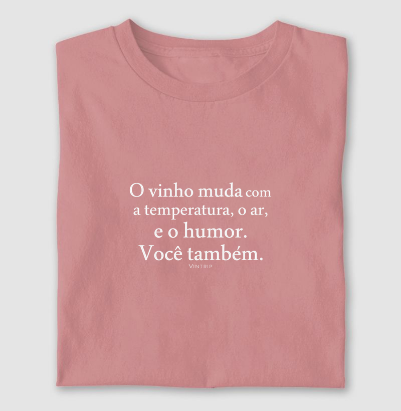 O vinho muda com a temperatura, o ar, e o humor. Você também.
