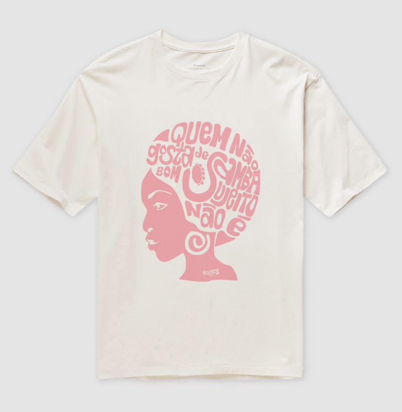 QUEM NÃO GOSTA DE SAMBA | Oversized | Rosa bebê