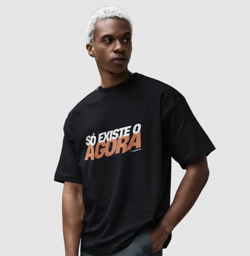 Oversized "Só existe o agora"
