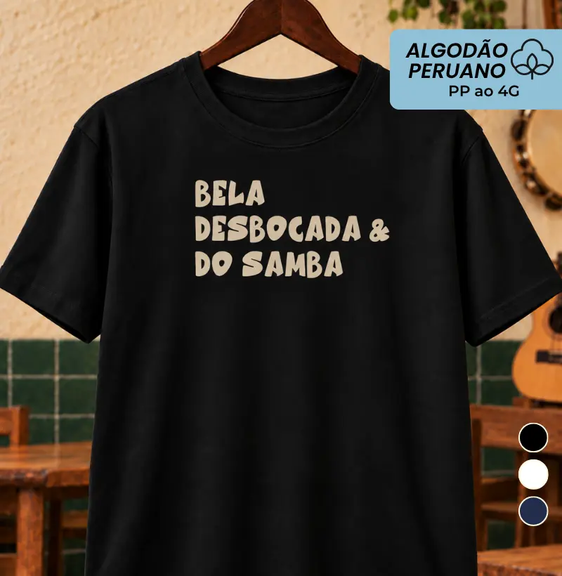 Bela Desbocada & do Samba - Camiseta Algodão Peruano