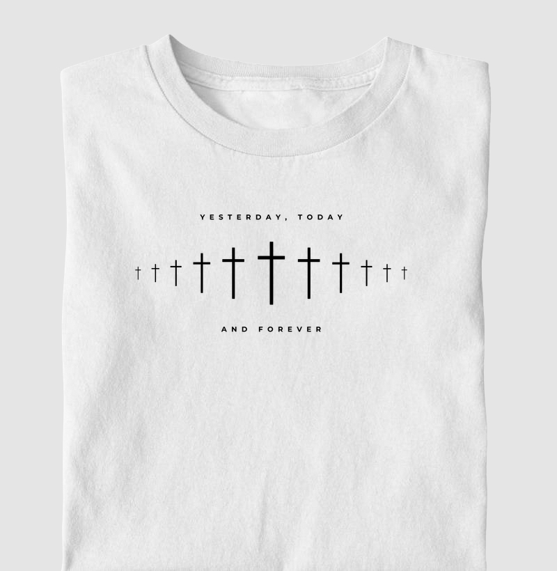 Camiseta Masc. Yesterday, Today, Forever - Estampa Preta