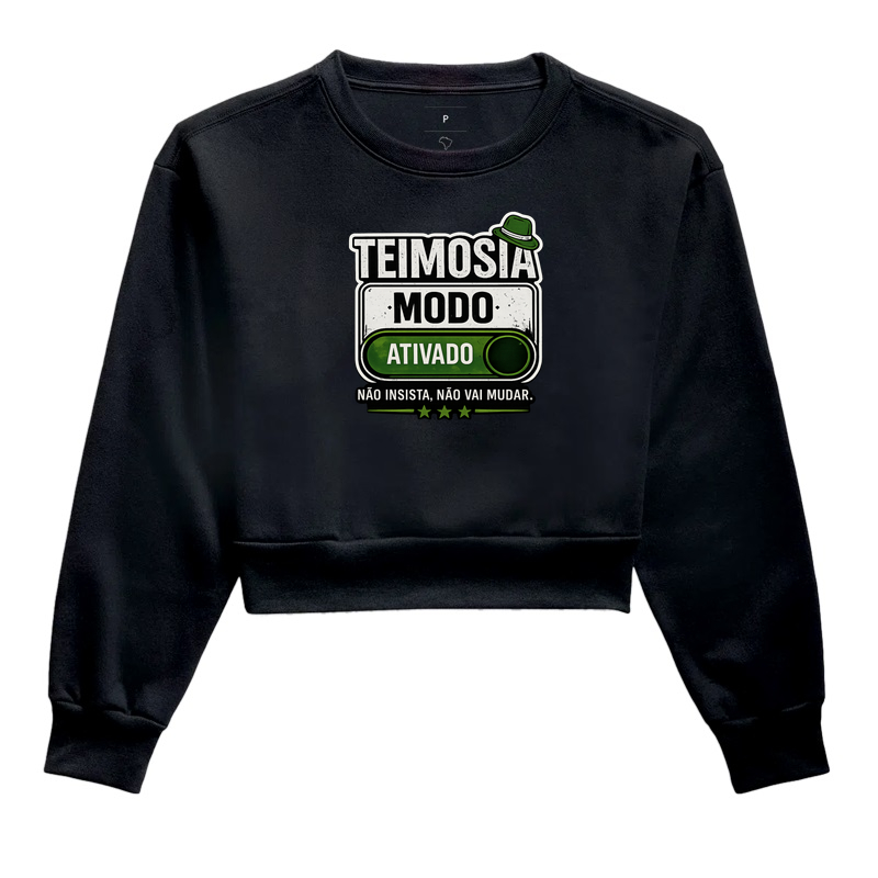 Teimosia: modo ativado  - Cropped Moletom