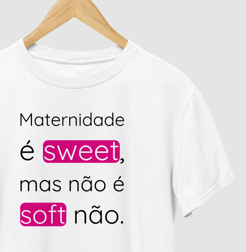 Maternidade É Sweet, Mas Não É Soft Não.